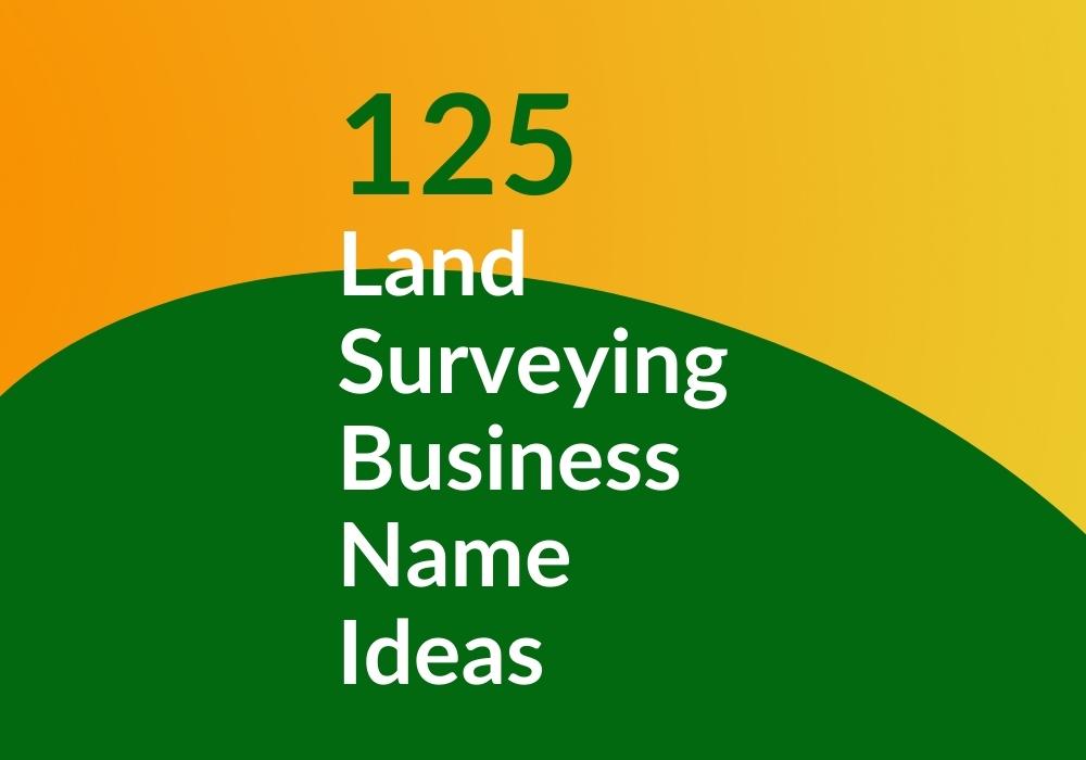 125 land surveing business name ideas 220416